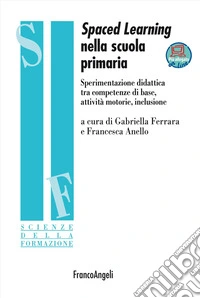 Spaced learning nella scuola primaria. Sperimentazione didattica tra competenze di base, attività motorie, inclusione. Con espansione online libro