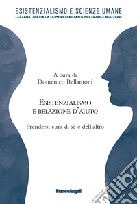Esistenzialismo e relazione d'aiuto. Prendersi cura di sé e dell'altro libro