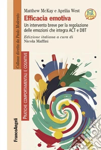 Efficacia emotiva. Un intervento breve per la regolazione delle emozioni che integra ACT e DBT. Con espansione online libro