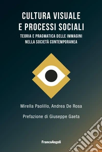 Cultura visuale e processi sociali. Teoria e pragmatica delle immagini nella società contemporanea libro