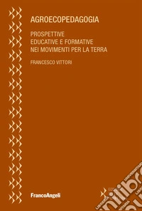 Agroecopedagogia. Prospettive educative e formative nei movimenti per la terra libro