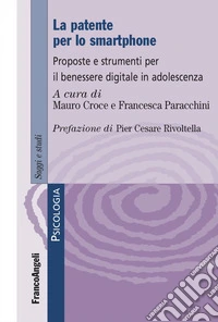 La patente per lo smartphone. Proposte e strumenti per il benessere digitale in adolescenza libro