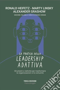 La pratica della leadership adattiva. Strumenti e tattiche per trasformare le organizzazioni e le comunità libro