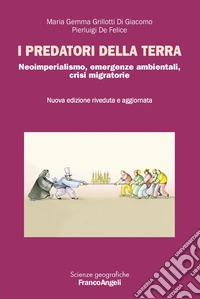 I predatori della terra. Neoimperialismo, emergenze ambientali, crisi migratorie. Nuova ediz. libro