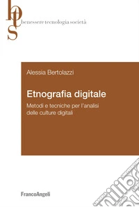 Etnografia digitale. Metodi e tecniche per l'analisi delle culture digitali libro