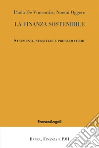 La finanza sostenibile. Strumenti, strategie e problematiche libro