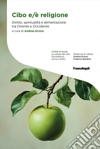 Cibo e/è religione. Diritto, spiritualità e alimentazione tra Oriente e Occidente libro