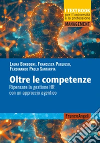 Oltre le competenze. Ripensare la gestione HR con un approccio agentico libro