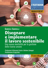 Disegnare e implementare il lavoro sostenibile. Una nuova mentalità per la gestione delle risorse umane libro