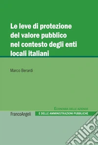Le leve di protezione del valore pubblico nel contesto degli enti locali italiani libro