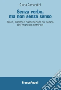 Senza verbo, ma non senza senso. Storia, sintassi e classificazione sul campo dell'enunciato nominale libro