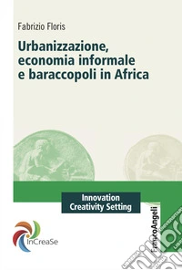 Urbanizzazione, economia informale e baraccopoli in Africa libro