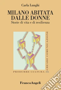 Milano abitata dalle donne. Storie di vita e di resilienza libro