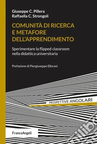 Comunità di ricerca e metafore dell'apprendimento. Sperimentare la flipped classroom nella didattica universitaria libro