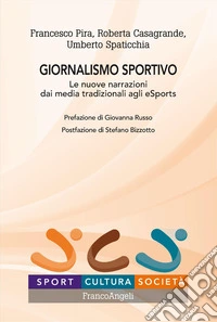 Giornalismo sportivo. Le nuove narrazioni dai media tradizionali agli eSports libro