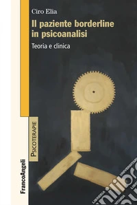 Il paziente borderline in psicoanalisi. Teoria e clinica libro