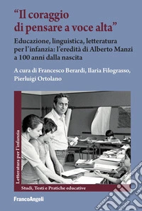 «Il coraggio di pensare a voce alta». Educazione, linguistica, letteratura per l'infanzia: l'eredità di Alberto Manzi a 100 anni dalla nascita libro
