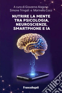 Nutrire la mente tra psicologia, neuroscienze, smartphone e IA