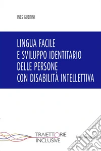 Lingua facile e sviluppo identitario delle persone con disabilità intellettiva libro