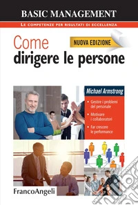 Come dirigere le persone. Gestire i problemi del personale. Motivare i collaboratori. Far crescere le performance libro