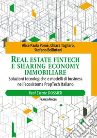 Real Estate fintech e sharing economy immobiliare. Soluzioni tecnologiche e modelli di business nell'ecosistema PropTech italiano libro