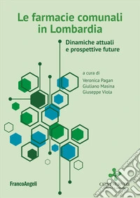 Le farmacie comunali in Lombardia. Dinamiche attuali e prospettive future libro