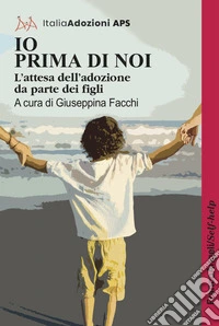 Io prima di noi. L'attesa dell'adozione da parte dei figli libro