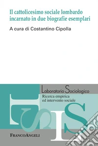 Il cattolicesimo sociale lombardo incarnato in due biografie esemplari libro