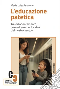 L'educazione patetica. Tra disorientamento, crisi ed errori educativi del nostro tempo libro