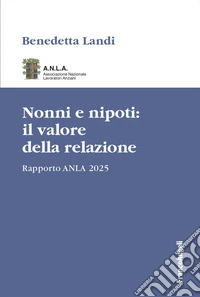 Nonni e nipoti: il valore della relazione. Rapporto ANLA 2025 libro