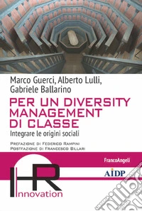 Per un diversity management di classe. Integrare le origini sociali libro