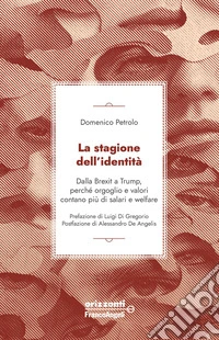 La stagione dell'identità. Dalla Brexit a Trump, perché orgoglio e valori contano più di salari e welfare libro