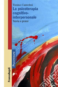 La psicoterapia cognitivo-interpersonale. Teoria e prassi libro