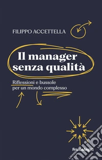 Il manager senza qualità. Riflessioni e bussole per un mondo complesso libro
