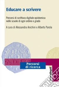 Educare a scrivere. Percorsi di scrittura digitale epistemica nelle scuole di ogni ordine e grado libro