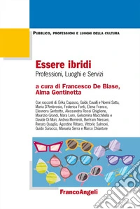 Essere ibridi. Professioni, luoghi e servizi libro