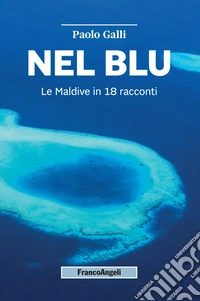 Nel blu. Le Maldive in 18 racconti libro