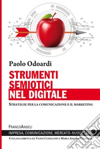 Strumenti semiotici nel digitale. Strategie per la comunicazione e il marketing libro