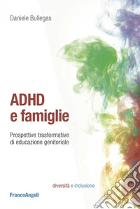 ADHD e famiglie. Prospettive trasformative di educazione genitoriale libro