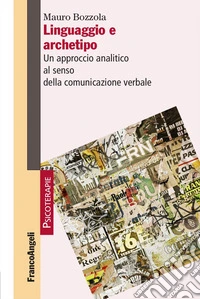 Linguaggio e archetipo. Un approccio analitico al senso della comunicazione verbale libro