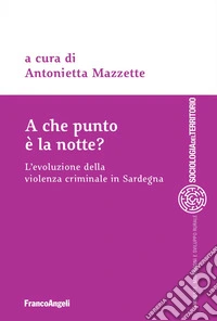 A che punto è la notte? L'evoluzione della violenza criminale in Sardegna libro