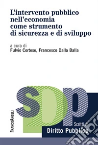 L'intervento pubblico nell'economia come strumento di sicurezza e di sviluppo libro