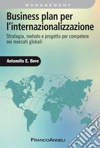 Business plan per l'internazionalizzazione. Strategia, metodo e progetto per competere nei mercati globali
