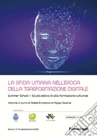 La sfida umana nell'epoca della trasformazione digitale. Summer school-Scuola estiva di alta formazione culturale