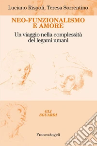 Neo-funzionalismo e amore. Un viaggio nella complessità dei legami umani libro