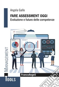 Fare assessment oggi. Evoluzione e futuro delle competenze libro