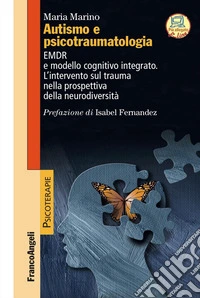 Autismo e psicotraumatologia. EMDR e modello cognitivo integrato. L'intervento sul trauma nella prospettiva della neurodiversità. Con espansione online libro