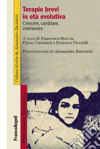 Terapie brevi in età evolutiva. Crescere, cambiare, intervenire libro