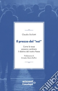 Il prezzo del «noi». Come le tasse possono cambiare il destino del nostro paese libro