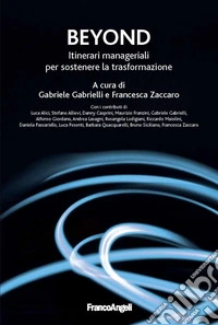 Beyond. Itinerari manageriali per sostenere la trasformazione libro